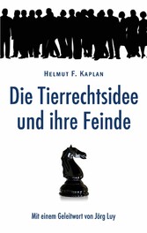 Die Tierrechtsidee und ihre Feinde