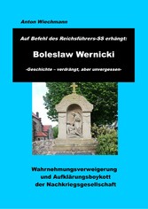 Auf Befehl des Reichsführers-SS erhängt: Boleslaw Wernicki  -Geschichte - verdrängt, aber unvergessen