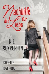 Die Sexpertin (Nachhilfe für die Liebe 1)