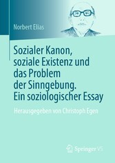 Sozialer Kanon, soziale Existenz und das Problem der Sinngebung. Ein soziologischer Essay