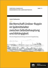 Die Herrschaft Lindow-Ruppin im Spätmittelalter zwischen Selbstbehauptung und Abhängigkeit