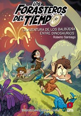 Los Forasteros del Tiempo 6: La aventura de los Balbuena entre dinosaurios