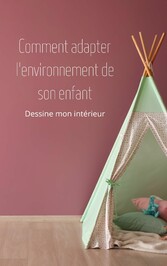 Comment adapter l&apos;environnement de son enfant