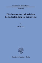 Die Grenzen der richterlichen Rechtsfortbildung im Privatrecht.