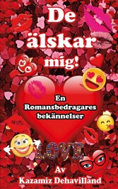 De Älskar mig! En romansbedragares bekännelser