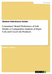 Consumers' Brand Preference of Soft Drinks. A Comparative Analysis of Pepsi Cola and Coca-Cola Products