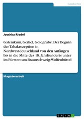 Galenikum, Geißel, Goldgrube. Der Beginn der Tabakrezeption in Nordwestdeutschland von den Anfängen bis in die Mitte des 18. Jahrhunderts unter im Fürstentum Braunschweig-Wolfenbüttel