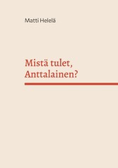 Mistä tulet, Anttalainen?