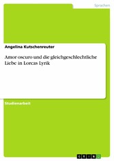 Amor oscuro und die gleichgeschlechtliche Liebe in Lorcas Lyrik