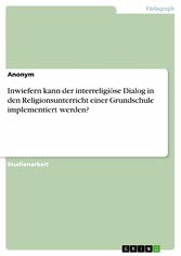 Inwiefern kann der interreligiöse Dialog in den Religionsunterricht einer Grundschule implementiert werden?