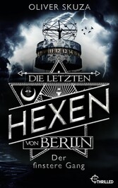 Die letzten Hexen von Berlin - Der finstere Gang