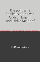 Die politische Radikalisierung von Gudrun Ensslin und Ulrike Meinhof