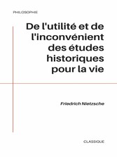 De l&apos;utilité et de l&apos;inconvénient des études historiques pour la vie