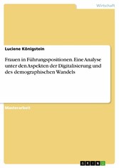 Frauen in Führungspositionen. Eine Analyse unter den Aspekten der Digitalisierung und des demographischen Wandels