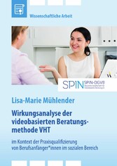 Wirkungsanalyse der videobasierten Beratungsmethode VHT im Kontext der Praxisqualifizierung von Berufsanfänger*innen im sozialen Bereich