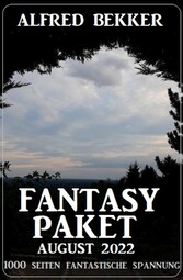 Fantasy Paket August 2022 - 1000 Seiten fantastische Spannung