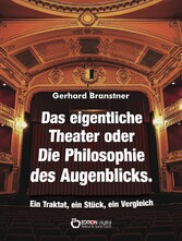 Das eigentliche Theater oder Die Philosophie des Augenblicks