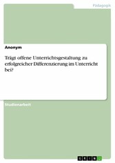 Trägt offene Unterrichtsgestaltung zu erfolgreicher Differenzierung im Unterricht bei?