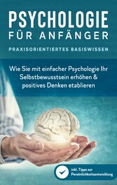 Psychologie für Anfänger - Praxisorientiertes Basiswissen