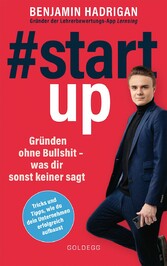 #startup. Gründen ohne Bullshit - was dir sonst keiner sagt. Was erfolgreiche Start-ups gemeinsam haben und wie du von der Idee zum eigenen Unternehmen kommst.