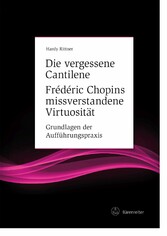 Die vergessene Cantilene. Frédéric Chopins missverstandene Virtuosität