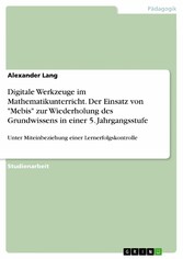 Digitale Werkzeuge im Mathematikunterricht. Der Einsatz von 'Mebis' zur Wiederholung des Grundwissens in einer 5. Jahrgangsstufe