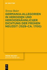 Germania-Allegorien in Heroiden und heroidenähnlicher Dichtung der Frühen Neuzeit (1529-ca. 1700)