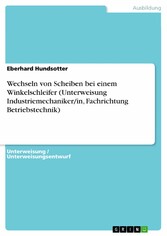 Wechseln von Scheiben bei einem Winkelschleifer (Unterweisung Industriemechaniker/in, Fachrichtung Betriebstechnik)