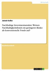 Nachhaltige Investmentansätze. Weisen Nachhaltigkeitsfonds ein geringeres Risiko als konventionelle Fonds auf?