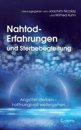 Nahtod-Erfahrungen und Sterbebegleitung. Angstfrei sterben - hoffnungsvoll weitergehen