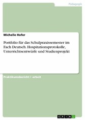 Portfolio für das Schulpraxissemester im Fach Deutsch. Hospitationsprotokolle, Unterrichtsentwürfe und Studienprojekt