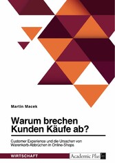 Warum brechen Kunden Käufe ab? Customer Experience und die Ursachen von Warenkorb-Abbrüchen in Online-Shops