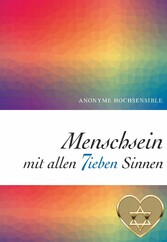 Menschsein mit allen 7ieben Sinnen