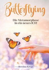 Butterflying - Die Metamorphose in ein neues Ich