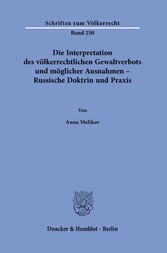 Die Interpretation des völkerrechtlichen Gewaltverbots und möglicher Ausnahmen - Russische Doktrin und Praxis.