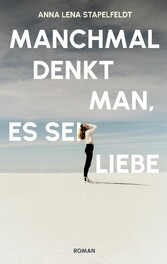 Manchmal denkt man, es sei Liebe.