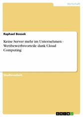 Keine Server mehr im Unternehmen - Wettbewerbsvorteile dank Cloud Computing