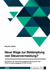 Neue Wege zur Bekämpfung von Steuervermeidung? Die Reform der Hinzurechnungsbesteuerung durch das ATAD-Umsetzungsgesetz (ATAD-UmsG)