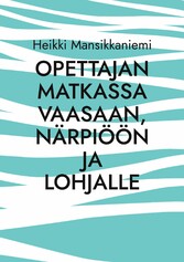 Opettajan matkassa Vaasaan, Närpiöön ja Lohjalle