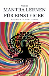 Mantra lernen für Einsteiger - Beherrschung des Körpers und der Atmung