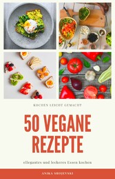 50 vegane Rezepte - für zu Hause oder für den Urlaub