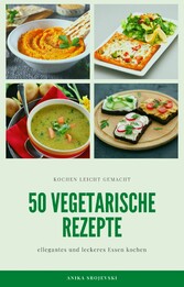 50 vegetarische Rezepte - leckere Rezepte zum nachmachen