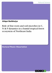 Role of fine roots and soil microbes in C, N & P dynamics in a humid tropical forest ecosystem of Northeast India