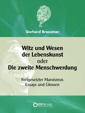 Witz und Wesen der Lebenskunst oder Die zweite Menschwerdung