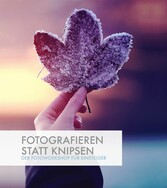 Fotografieren statt Knipsen