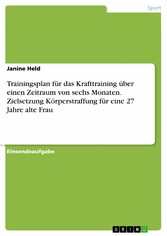 Trainingsplan für das Krafttraining über einen Zeitraum von sechs Monaten. Zielsetzung Körperstraffung für eine 27 Jahre alte Frau