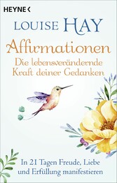 Affirmationen - Die lebensverändernde Kraft deiner Gedanken