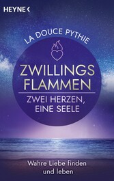 Zwillingsflammen - Zwei Herzen, eine Seele