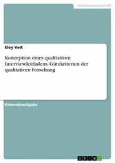 Konzeption eines qualitativen Interviewleitfadens. Gütekriterien der qualitativen Forschung