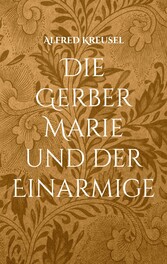 Die Gerber Marie und der Einarmige